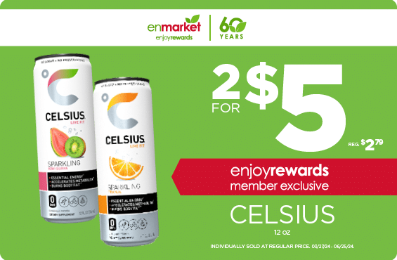 2 for $5 Celsius 12oz with Enjoy Rewards. Individually sold at regular price.