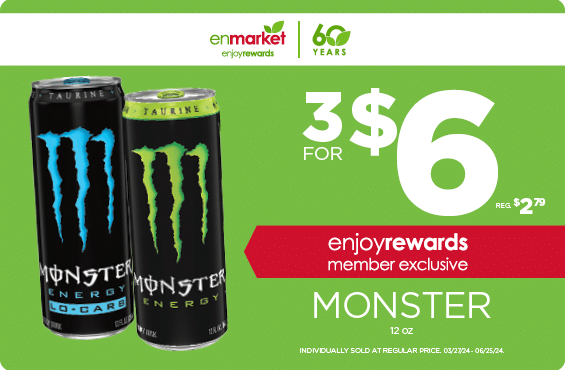 3 for $6 Monster 12oz with Enjoy Rewards. Individually sold at regular price.