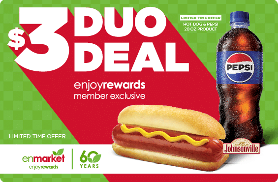 $3 Duo Deal - one Johnsonville hot dog or sausage from the roller grill and one Pepsi 20oz product with Enjoy Rewards.